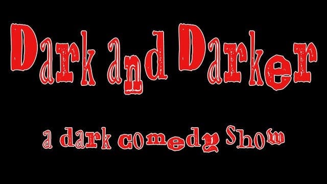 Dark and Darker: A Dark Comedy Show